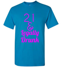 Load image into Gallery viewer, 21 and Legally Drunk T Shirt
