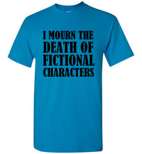 Load image into Gallery viewer, I Mourn the Death of Fictional Charcters T Shirt - The Glam Foxx
