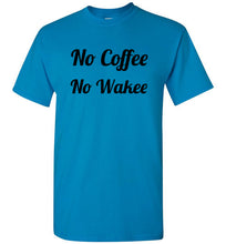 Load image into Gallery viewer, No Coffee No Wakee T Shirt
