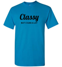 Load image into Gallery viewer, Classy But I Cuss A Lot T Shirt
