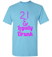 Load image into Gallery viewer, 21 and Legally Drunk T Shirt
