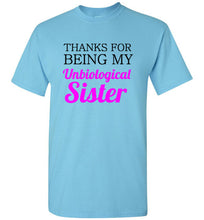 Load image into Gallery viewer, Thanks for Being My Unbiological Sister T Shirt
