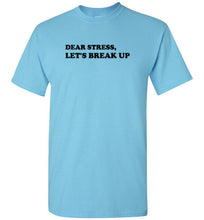 Load image into Gallery viewer, Dear Stress Let's Break Up T Shirt
