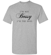 Load image into Gallery viewer, I'm not Bossy I'm the Boss T Shirt
