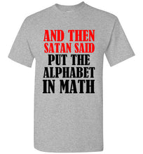 Load image into Gallery viewer, And Then Satan Said Put The Alphabet in Math T Shirt
