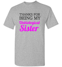 Load image into Gallery viewer, Thanks for Being My Unbiological Sister T Shirt
