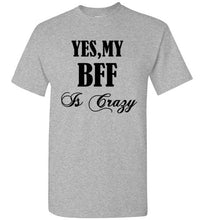 Load image into Gallery viewer, Yes My BFF Is Crazy T Shirt - The Glam Foxx
