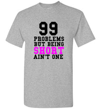 Load image into Gallery viewer, 99 Problems But Being Short Ain't One T Shirt - The Glam Foxx
