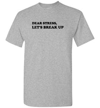 Load image into Gallery viewer, Dear Stress Let's Break Up T Shirt
