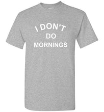 Load image into Gallery viewer, I Don't Do Mornings T Shirt
