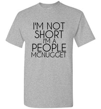 Load image into Gallery viewer, I'm Not Short I'm a People Mcnugget T Shirt - The Glam Foxx
