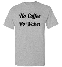 Load image into Gallery viewer, No Coffee No Wakee T Shirt
