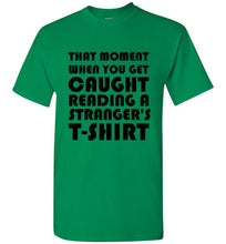 Load image into Gallery viewer, That Moment When You Get Caught Reading a Stranger's T Shirt
