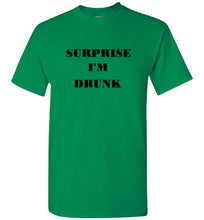 Load image into Gallery viewer, Surprise I'm Drunk T Shirt
