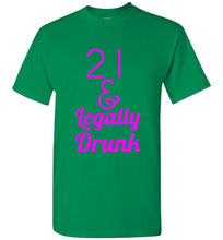 Load image into Gallery viewer, 21 and Legally Drunk T Shirt
