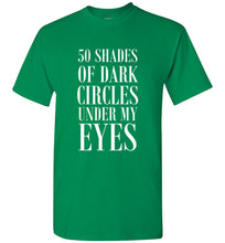 Load image into Gallery viewer, 50 Shades of Dark Circles Under My Eyes T Shirt

