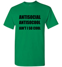 Load image into Gallery viewer, Antisocial Ain't I So Cool T Shirt
