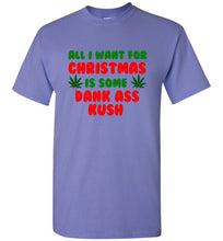 Load image into Gallery viewer, All I Want for Christmas is Some Dank Ass Kush T Shirt
