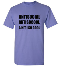 Load image into Gallery viewer, Antisocial Ain't I So Cool T Shirt
