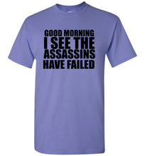 Load image into Gallery viewer, Good Morning I See the Assassins Have Failed T Shirt
