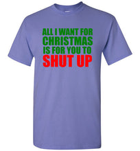 Load image into Gallery viewer, All I Want for Christmas is For You To Shut Up T Shirt
