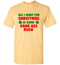 Load image into Gallery viewer, All I Want for Christmas is Some Dank Ass Kush T Shirt
