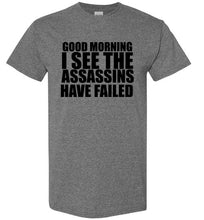 Load image into Gallery viewer, Good Morning I See the Assassins Have Failed T Shirt
