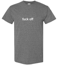 Load image into Gallery viewer, Fuck Off T Shirt
