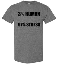 Load image into Gallery viewer, 3% Human 97% Stress T Shirt
