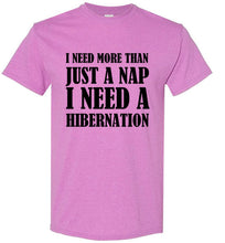 Load image into Gallery viewer, I Need More Than a Nap I Need Hibernation T Shirt
