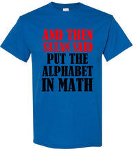 Load image into Gallery viewer, And Then Satan Said Put The Alphabet in Math T Shirt
