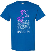 Load image into Gallery viewer, Always Be Yourself Unless You Can Be a Unicorn T Shirt
