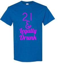 Load image into Gallery viewer, 21 and Legally Drunk T Shirt
