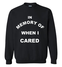 Load image into Gallery viewer, In Memory of When I Cared Sweatshirt
