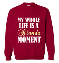 Load image into Gallery viewer, My Whole Life is a Blonde Moment Sweatshirt
