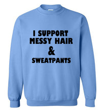 Load image into Gallery viewer, I Support Messy Hair and Sweatpants Sweatshirt
