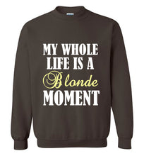 Load image into Gallery viewer, My Whole Life is a Blonde Moment Sweatshirt
