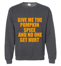 Load image into Gallery viewer, Give Me the Pumpkin Spice and No One Gets Hurt Sweatshirt
