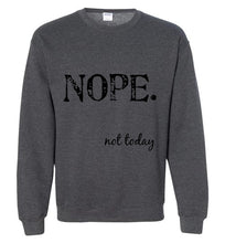 Load image into Gallery viewer, Nope Not Today Sweatshirt - The Glam Foxx
