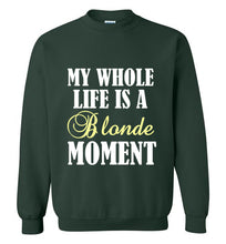 Load image into Gallery viewer, My Whole Life is a Blonde Moment Sweatshirt
