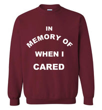 Load image into Gallery viewer, In Memory of When I Cared Sweatshirt
