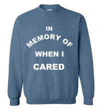 Load image into Gallery viewer, In Memory of When I Cared Sweatshirt
