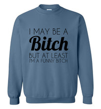Load image into Gallery viewer, I May Be a Bitch But At Least I'm a Funny Bitch Sweatshirt - The Glam Foxx
