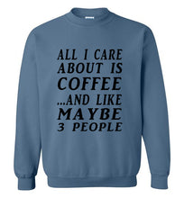 Load image into Gallery viewer, All I Care About is Coffee and Like Maybe 3 People Sweatshirt - The Glam Foxx
