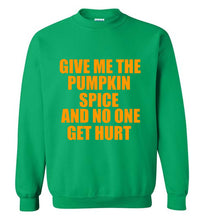 Load image into Gallery viewer, Give Me the Pumpkin Spice and No One Gets Hurt Sweatshirt
