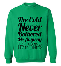 Load image into Gallery viewer, The Cold Never Bothered Me Anyway Sweatshirt
