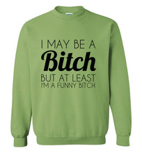 Load image into Gallery viewer, I May Be a Bitch But At Least I'm a Funny Bitch Sweatshirt - The Glam Foxx
