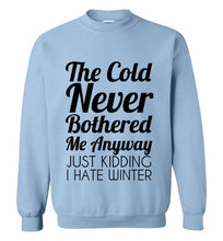 Load image into Gallery viewer, The Cold Never Bothered Me Anyway Sweatshirt
