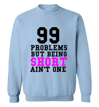 Load image into Gallery viewer, 99 Problems But Being Short Ain't One Sweatshirt - The Glam Foxx

