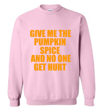 Load image into Gallery viewer, Give Me the Pumpkin Spice and No One Gets Hurt Sweatshirt
